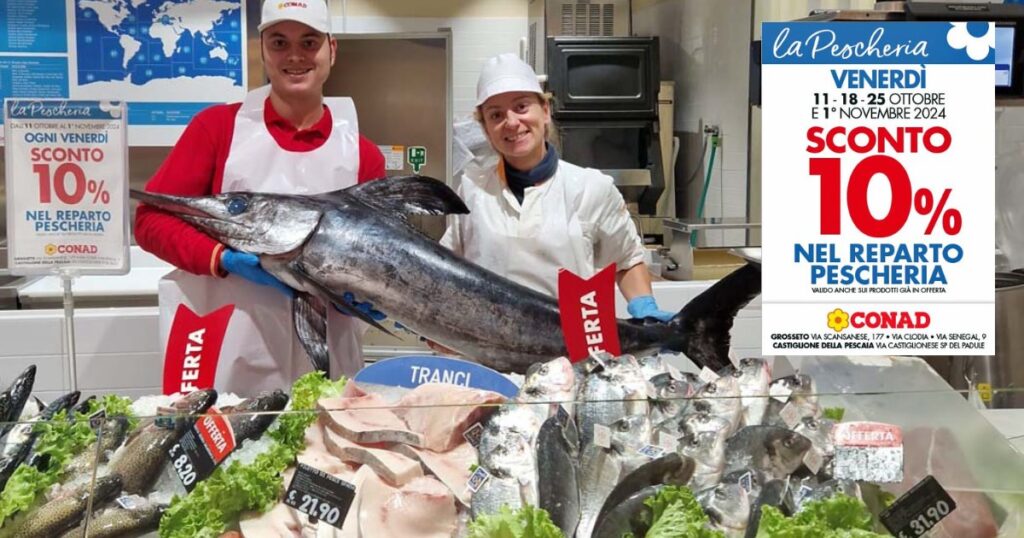 Dall'11 ottobre al 1° novembre, ogni venerdì, nei 4 supermercati Conad di Grosseto e Castiglione sconto del 10% in pescheria